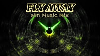 FLY AWAY  remix  Win Music Mix [upl. by Vahe]