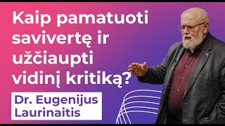 Dr Eugenijus Laurinaitis Kaip pamatuoti savivertę ir užčiaupti vidinį kritiką [upl. by Ahcas]