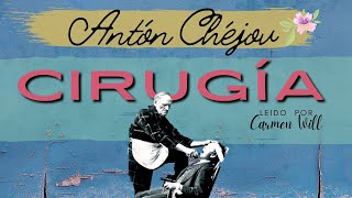 Cirugía  Relato Cuento audiolibro del Maestro Antón Chéjov [upl. by Eidnam435]