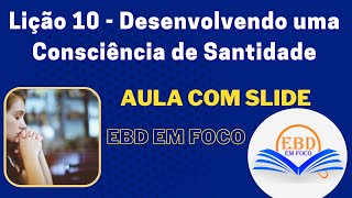 Lição 10  Desenvolvendo uma Consciência de Santidade [upl. by Yelnet]