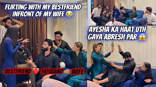 Flirting With My Bestfriend Infront of My Wife 😱 Ayesha Ka Hat Uth Gaya  Fokats  Abresh amp Zeeshan [upl. by Merry]