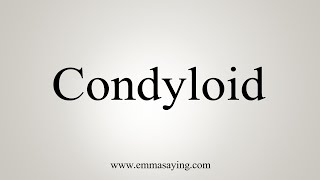 How To Say Condyloid [upl. by Lorita]