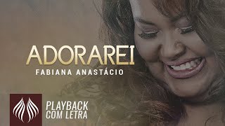 Fabiana Anastácio l Adorarei PLAYBACK COM LETRA [upl. by Adiuqal634]