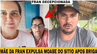 FRAN ENTRA EM DESESPERO APÓS SUA MÃE EXPULSAR MOABE DO SITIO  MOABE REVOLTADO 😱 franadorno [upl. by Devora469]