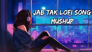 Jab Tak  Lofi Song Mashup  Hindi Lofi Song  Lyrics  Slowed And Reverb  Lofi Mix Raj [upl. by Ahcim240]