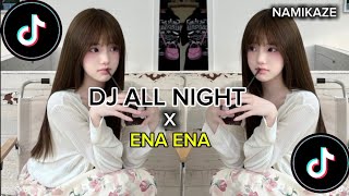 DJ ALL NIGHT ENA ENA VIRAL TIKTOK SLOWED ampREVERB [upl. by Isac]