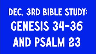 Dec 3rd Bible Study GENESIS 3436 amp PSALM 23 [upl. by Spaulding948]