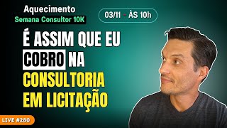 COMO E QUANTO COBRAR NA CONSULTORIA EM LICITAÇÕES  Live 280 [upl. by Puna]