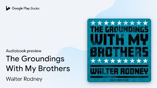 The Groundings With My Brothers by Walter Rodney · Audiobook preview [upl. by Simonette]