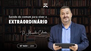 CULTO DE ENSINO  07112024  PR ALEXANDRE CELANTE  quotSAINDO DO COMUM PARA VIVER O EXTRAORDINÁRIOquot [upl. by Finstad]