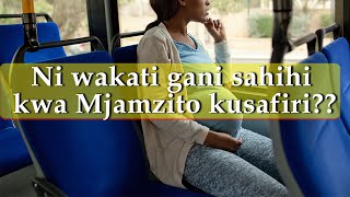 Ni wakati gani sahihi kwa Mjamzito kusafiri  Muda sahihi wa kusafiri wakati wa ujauzito ni upi [upl. by Petie]