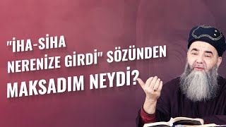 quotİHASİHA Nerenize Girdiquot Sözünden Maksadım Neydi [upl. by Oiretule]