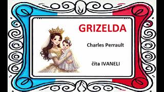 GRIZELDA  Charles Perrault  Francúzska audio rozprávka pohádka [upl. by Ahsonek222]