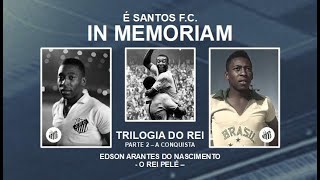 IN MEMORIAM – TRILOGIA DO REI PELÉ – A CONQUISTA – PARTE 2 [upl. by Oicneconi122]