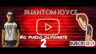 No puedo olvidarte  2  Phantom Joyce [upl. by Anyd]