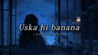 Uska hi banana  arijit singh  slowed and reverb  Ik lofi [upl. by Alarice326]