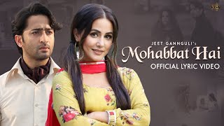 Mohabbat Hai Lyrical Mohit Suri  Jeet Gannguli  Stebin Ben  Hina Khan Shaheer Sheikh  Kunaal [upl. by Hourigan]