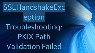 SSLHandshakeException Troubleshooting PKIX Path Validation Failed [upl. by Chadwick384]