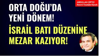 ORTA DOĞUDA YENİ DÖNEM İSRAİL BATI DÜZENİNE MEZAR KAZIYOR Abdullah Çiftçi [upl. by Juan]