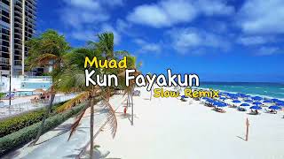 Muad  Kun Fayakun  Slow Remix [upl. by Pomcroy]