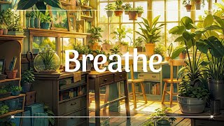 Breathe🍀Lofi Deep Focus🌳StudyCalmHeal  Lofi Hip Hop  Lofi Chill [upl. by Hagood]