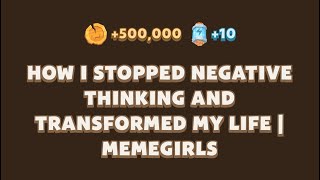 HOW I STOPPED NEGATIVE THINKING AND TRANSFORMED MY LIFE I MEMEGIRLS  MEMEFINew Video Code [upl. by Nhguavaj]