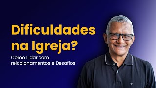 Dificuldades na Igreja Como Lidar com Relacionamentos e Desafios [upl. by Sadnalor552]