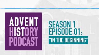 1  quotIn the Beginningquot  Adventist History Podcast [upl. by Anurag]