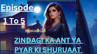 ZINDAGI Ka ANT YA PYAR KI SHURUAAT Episode 1 To 5 today new episode novel fm story novel story [upl. by Dare724]