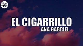 El cigarrillo  Ana Gabriel LetraLyrics [upl. by Einnaej]