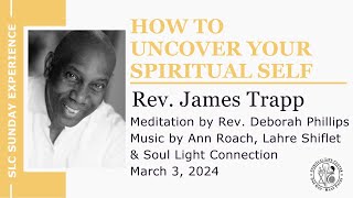 March 3 – How to Uncover Your Spiritual Self – Rev James Trapp 11am [upl. by Virge]