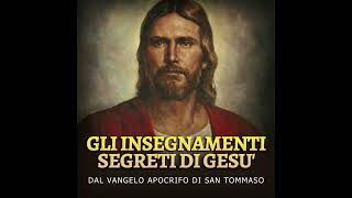 Gli Insegnamenti SEGRETI di GESU  Dal Vangelo Apocrifo di San Tommaso [upl. by Ateuqal918]