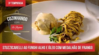 Receita de Macarrão Stuzzicarelli ao Funghi Alho e Óleo com Medalhão de Frango [upl. by Adnoval]