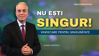 Lucian Cristescu  Nu ești singur Vindecare pentru singurătate  predici creștine [upl. by Enilekaj360]