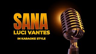 Sana Karaoke Version COMPOSER LUCI VANTES [upl. by Anrehs]