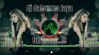 DJ DAHON NA LAYA FULL BASS [upl. by Hock]