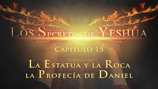 La estatua y la roca la Profecía de Daniel CAP 15 Los secretos de Yeshua [upl. by Wagshul]