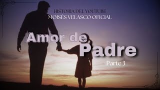 AMOR DE PADRE  PARTE 3 FINAL [upl. by Vedis40]