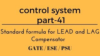 Lec 41 Generalised formulas for LEAD and LAG Compensator control system for gateesepsu [upl. by Anirehc]