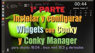 Parte 1  Instalar y configurar Widgets con CONKY en Ubuntu 1804 y derivados [upl. by Alyehs397]