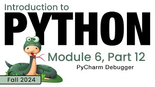 Python Fall 2024 Module 612 PyCharm Debugger [upl. by Bethel624]