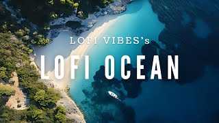 LOFI OCEAN🌊LOFI Playlist BGM🎧✨ Beats to RelaxStudy toWork to [upl. by Goodrich]