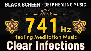 741 Hz Clear Infections amp Dissolve Toxins  Clear Aura Psychic Awaken Enhanced Cognitive Abilities [upl. by Wadell525]