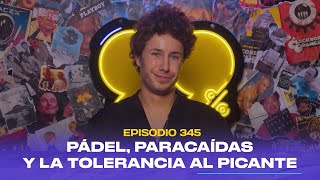 Ep 345  Pádel paracaídas y la tolerancia al picante feat Juanpa Zurita [upl. by Tremann460]