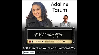 080 Dont Let Your Fear Overcome You with Adaline Tatum  The AVIT Amplifier Podcast [upl. by Kokoruda204]