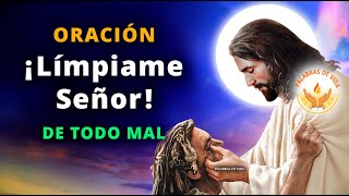 ORACION ¡LIMPIAME SEÑOR DE TODO MAL 🙏 para sanacion del cuerpo y espíritu [upl. by Johannessen]