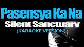 PASENSYA KA NA  Silent Sanctuary KARAOKE VERSION [upl. by Jeremy398]