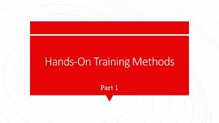 Training amp Development  Lecture 6  HandsOn Methods Part 1  Introduction [upl. by Batory282]