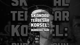 SKANDAL TERBESAR KOREA SELATAN BURNING SUN [upl. by Mullac699]