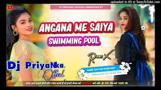 Angana Me Saiya Swimming Pool √√ Bhojpuri DJ Song √√ Mix By DJ Priyanka Official [upl. by Tessler]